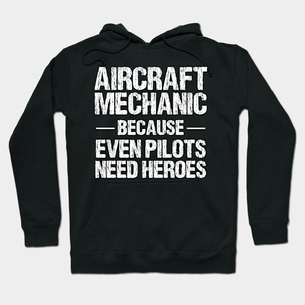 Aircraft Mechanic Because Even Pilots Need Heroes Hoodie by chidadesign